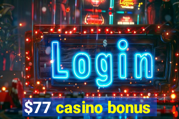 $77 casino bonus