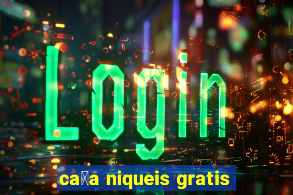 ca莽a niqueis gratis