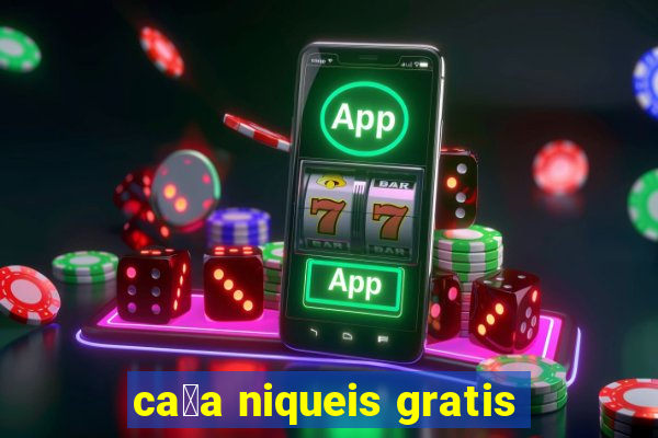 ca莽a niqueis gratis