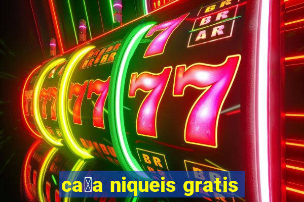 ca莽a niqueis gratis