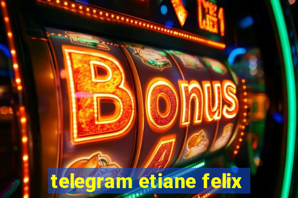 telegram etiane felix