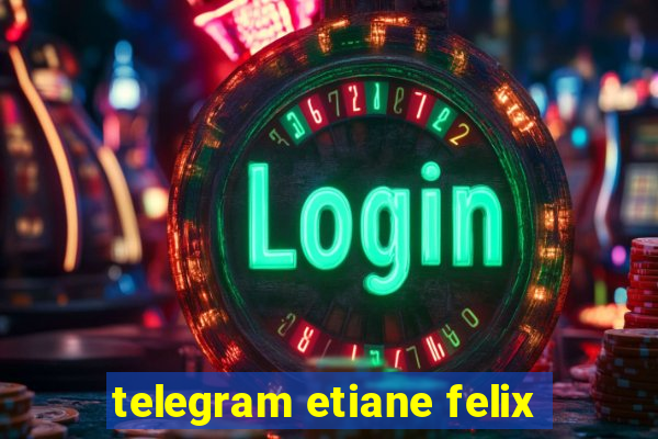 telegram etiane felix