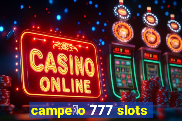 campe茫o 777 slots