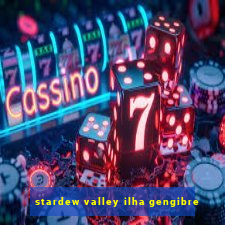 stardew valley ilha gengibre