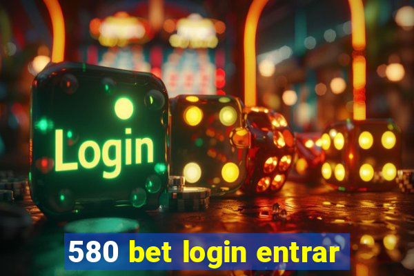 580 bet login entrar