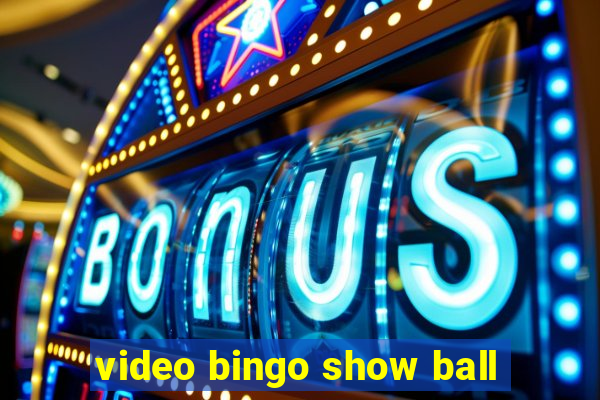 video bingo show ball