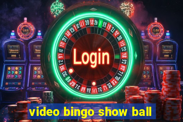 video bingo show ball