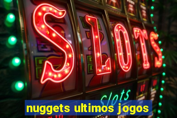 nuggets ultimos jogos