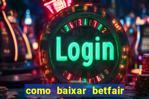 como baixar betfair no celular