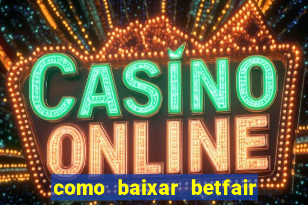 como baixar betfair no celular