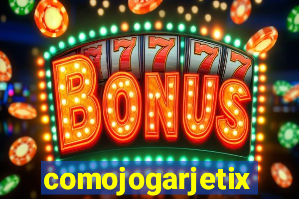 comojogarjetix