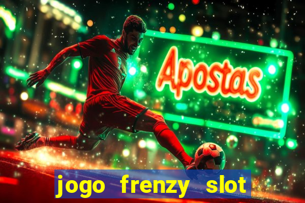 jogo frenzy slot master paga mesmo