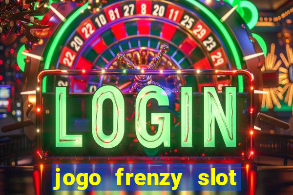 jogo frenzy slot master paga mesmo