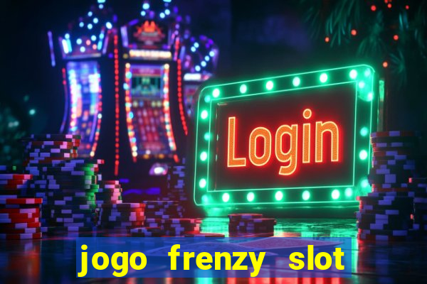 jogo frenzy slot master paga mesmo