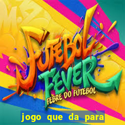 jogo que da para ganhar dinheiro