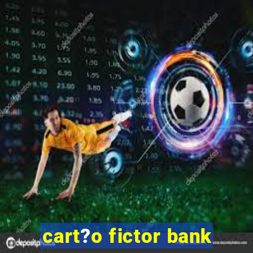 cart?o fictor bank