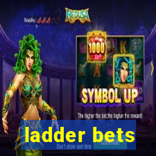 ladder bets