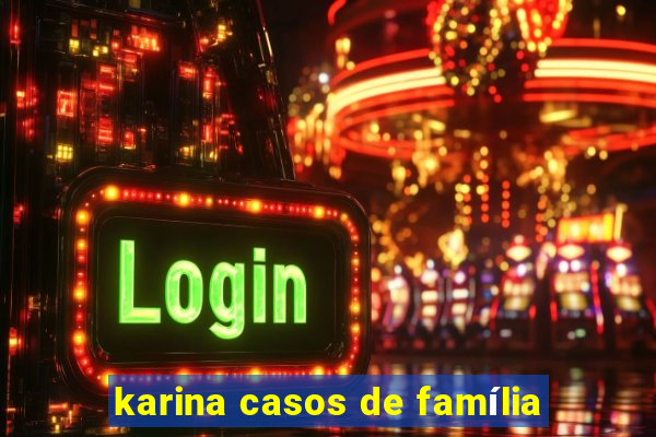 karina casos de família