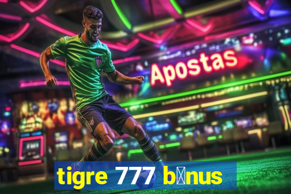 tigre 777 b么nus