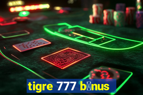 tigre 777 b么nus