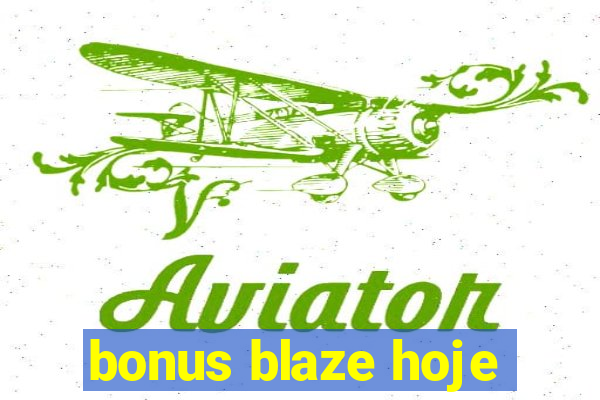 bonus blaze hoje