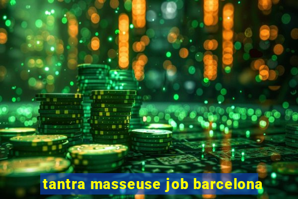 tantra masseuse job barcelona