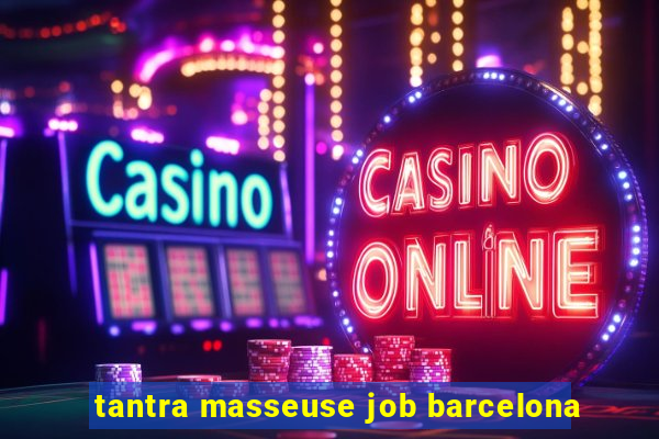 tantra masseuse job barcelona