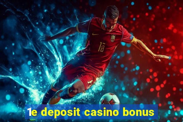 1e deposit casino bonus