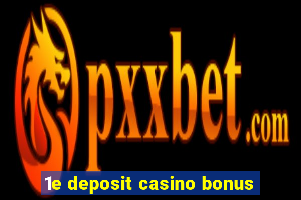 1e deposit casino bonus