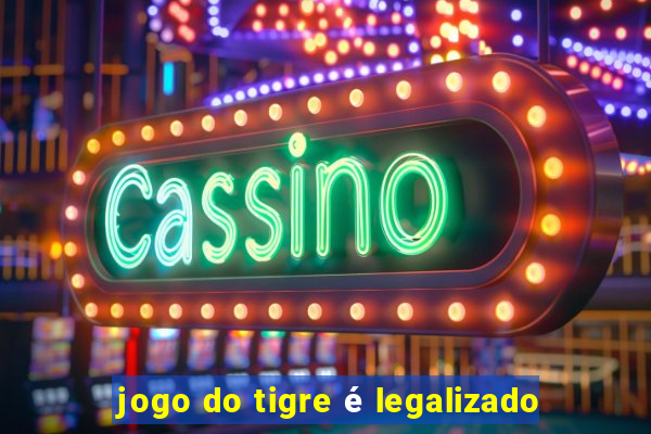 jogo do tigre é legalizado