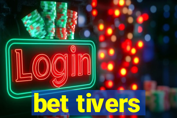 bet tivers