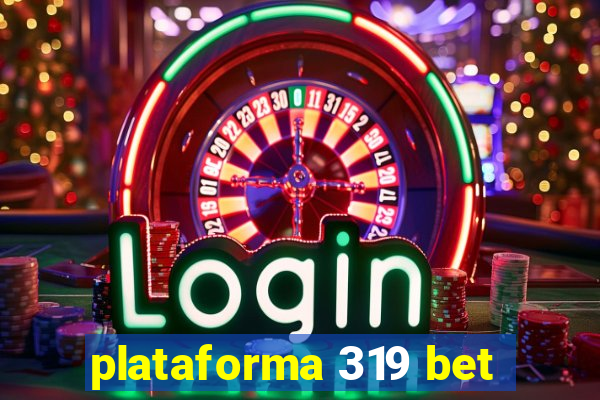 plataforma 319 bet