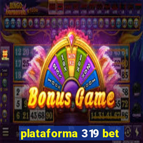 plataforma 319 bet