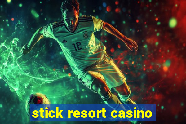 stick resort casino