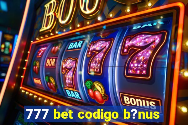 777 bet codigo b?nus