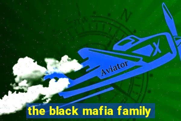 the black mafia family