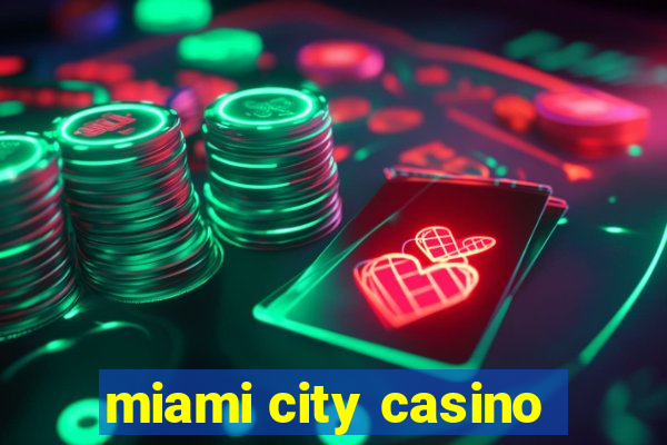 miami city casino