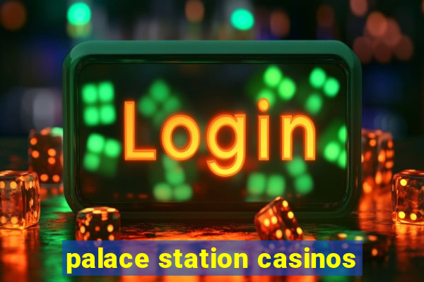 palace station casinos