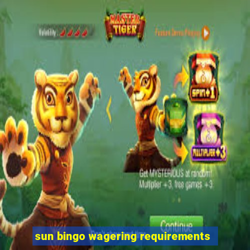 sun bingo wagering requirements