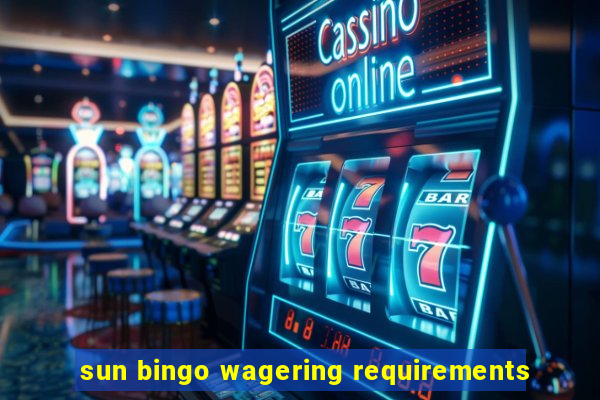 sun bingo wagering requirements