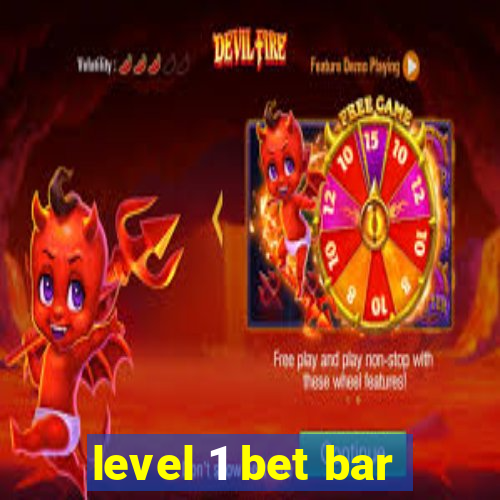 level 1 bet bar