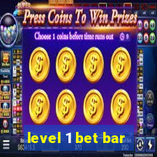 level 1 bet bar