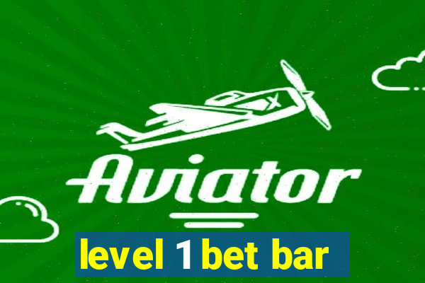 level 1 bet bar