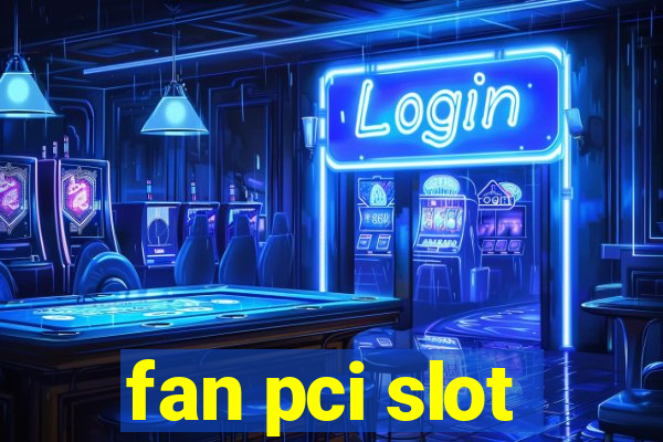 fan pci slot