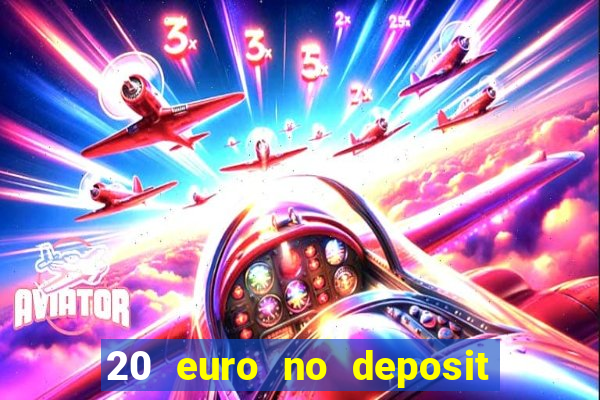 20 euro no deposit bonus casino