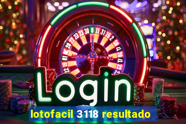 lotofacil 3118 resultado