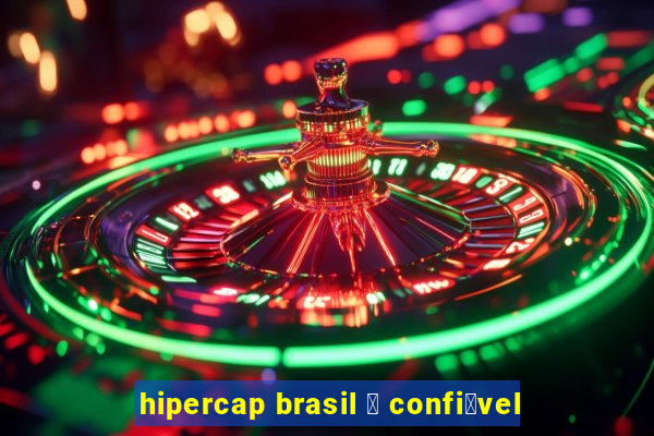 hipercap brasil 茅 confi谩vel