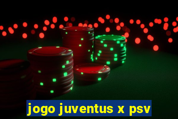 jogo juventus x psv