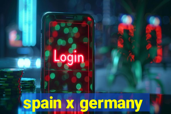 spain x germany