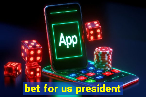 bet for us president